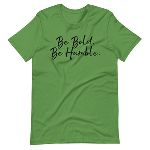 Be bold. Be Humble.