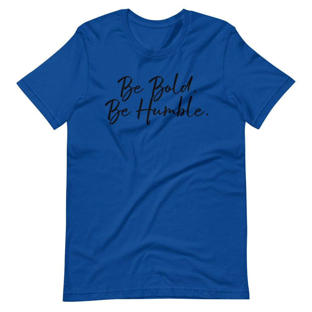 Be bold. Be Humble.