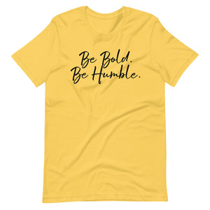 Be bold. Be Humble.